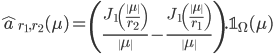 \hat{a}_{r_{1},r_{2}}(\mu)=\left(\frac{J_{1}\left(\frac{\|\mu\|}{r_{2}}\right)}{\|\mu\|}-\frac{J_{1}\left(\frac{\|\mu\|}{r_{1}}\right)}{\|\mu\|}\right).\mathbb{1}_{\Omega}(\mu)