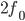 2f_{0}