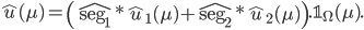 \hat{u}(\mu)=\left(\hat{\text{seg}_{1}}*\hat{u}_{1}(\mu)+\hat{\text{seg}_{2}}*\hat{u}_{2}(\mu)\right).\mathbb{1}_{\Omega}(\mu).