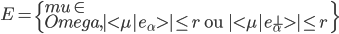 E=\left\{\\mu\in\\Omega,|<\mu|e_{\alpha}>|\leq r\text{ ou }|<\mu|e_{\alpha}^{\perp}>|\leq r\right\}